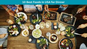 10 Best Foods in USA for Dinner