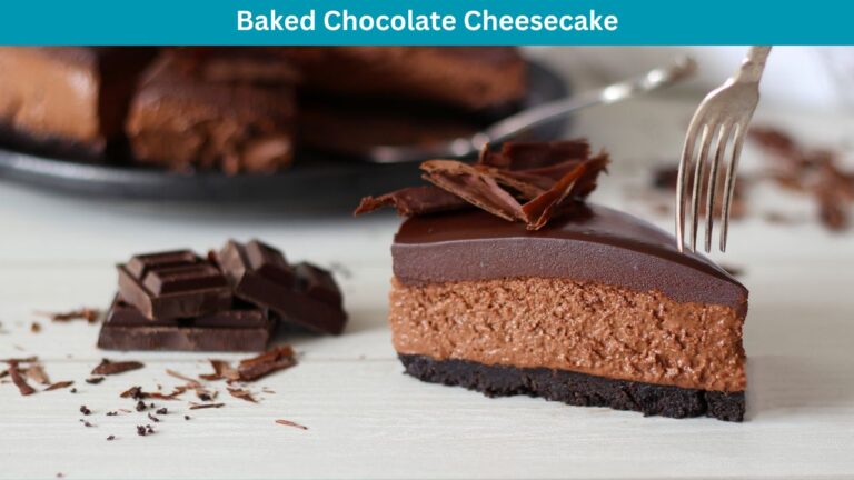 From Oven to Table: The Delight of Baked Chocolate Cheesecake
