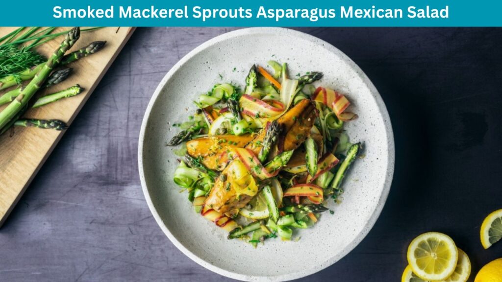 Smoked Mackerel Sprouts Asparagus Mexican Salad